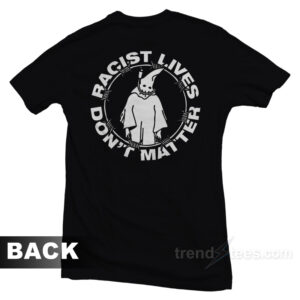 Racist Lives Don't Matter T-Shirt