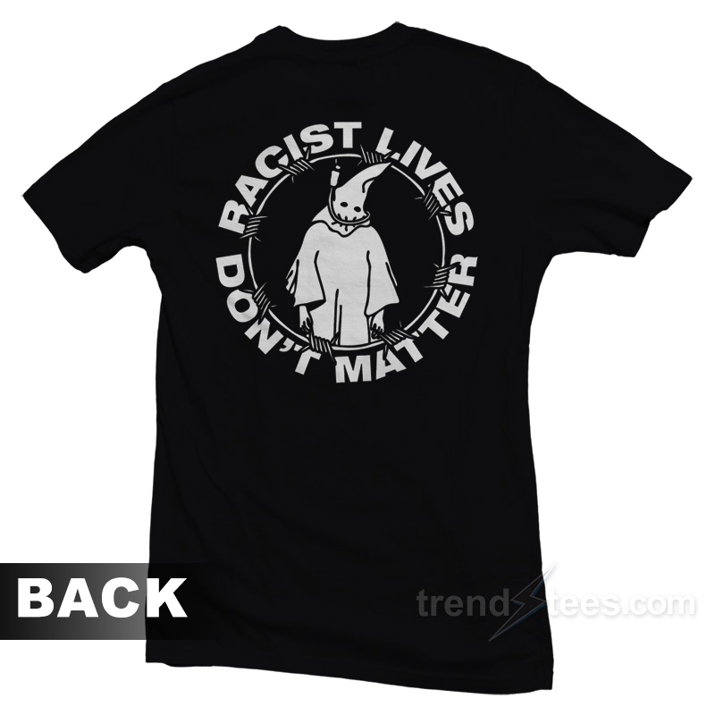 Racist Lives Don't Matter T-Shirt