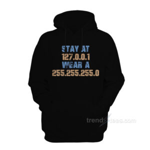 Stay At 127.0.0.1 Wear a 255.255.255.0 Hoodie