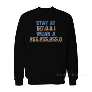 Stay At 127.0.0.1 Wear a 255.255.255.0 Sweatshirt