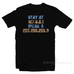Stay At 127.0.0.1 Wear a 255.255.255.0 T-Shirt
