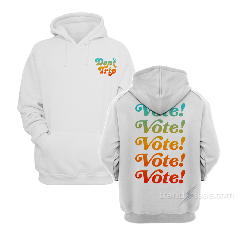 Vote Don’t Trip Hoodie