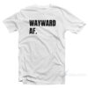 Wayward AF T-Shirt