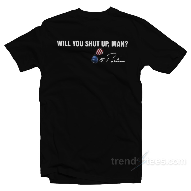 Will You Shut Up Man Joe Biden Signature T-Shirt