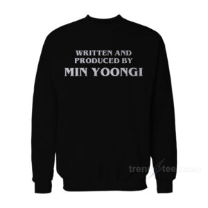 Written And Produced By Min Yoongi Sweatshirt