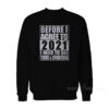 Before I Agree To 2021 I Need To See Some Terms & Conditions Sweatshirt