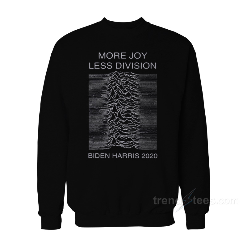 Biden Harris More Joy Less Division Sweatshirt
