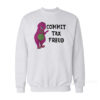 Commit Tax Fraud Sweatshirt