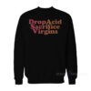 Drop Acid Sacrifice Virgins Sweatshirt