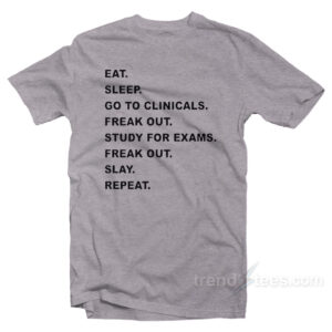 Eat Sleep Go To Clinicals T-Shirt