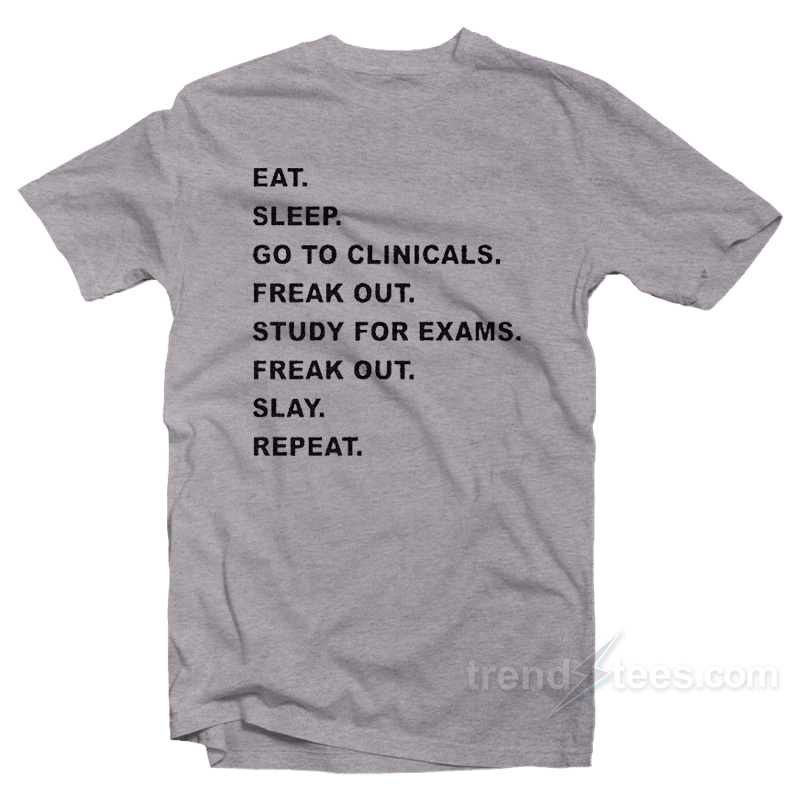Eat Sleep Go To Clinicals T-Shirt