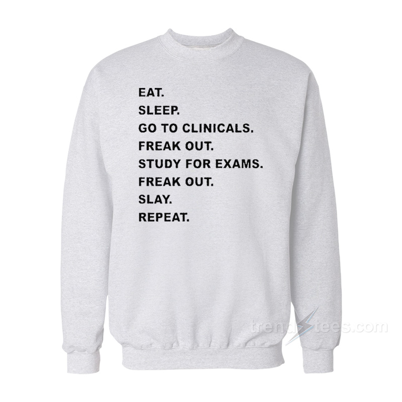 Eat Sleep Go To Clinicals Sweatshirt