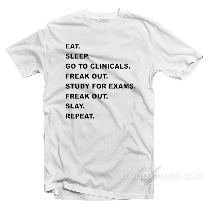 Eat Sleep Go To Clinicals T-Shirt
