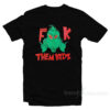 Grinch Fuck Them Kidz T-Shirt