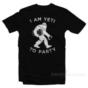 I Am Yeti To Party T-Shirt