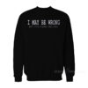 I May Be Wrong But It’s Highly Unlikely Sweatshirt