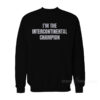 I'm The Intercontinental Champion Sweatshirt