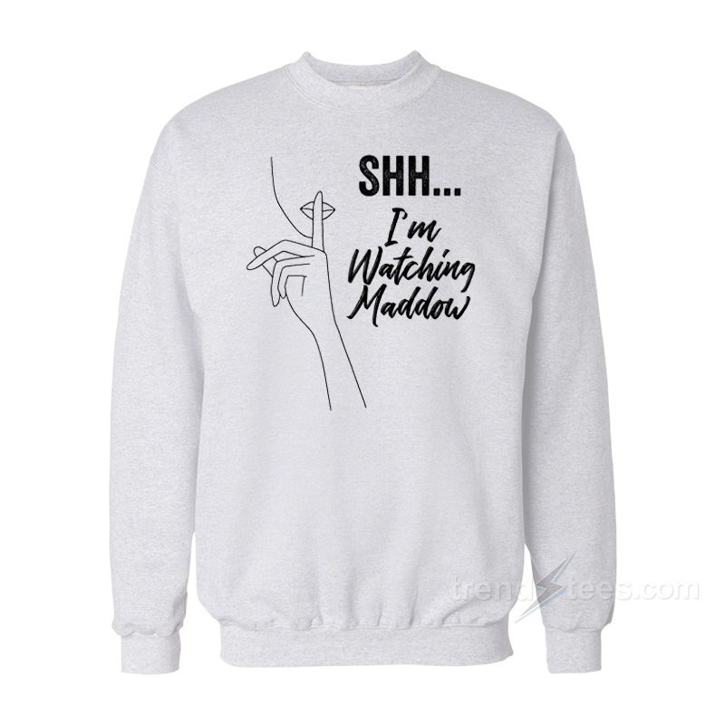 I’m Watching Maddow Sweatshirt