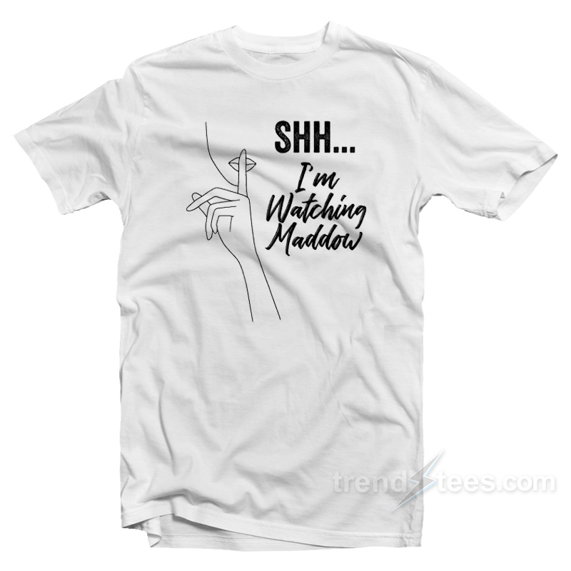 I'm Watching Maddow T-Shirt