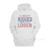 It Wasn't Rigged You're Just A Loser Hoodie