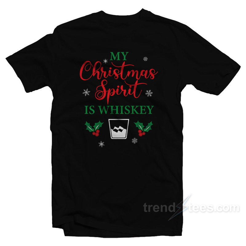 My Christmas Spirit Is Whiskey T-Shirt