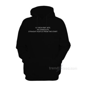 No Rich Parents No Handouts Straight Hustle From The Start Hoodie