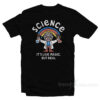 Science Is Like Magic But Real T-Shirt
