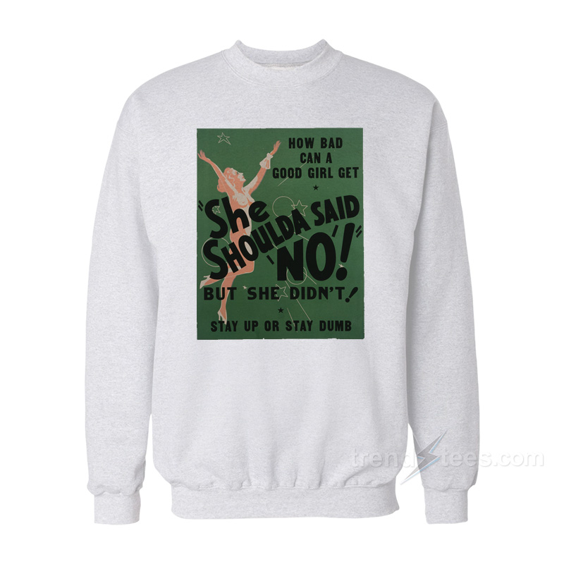 She Shoulda Said No Sweatshirt