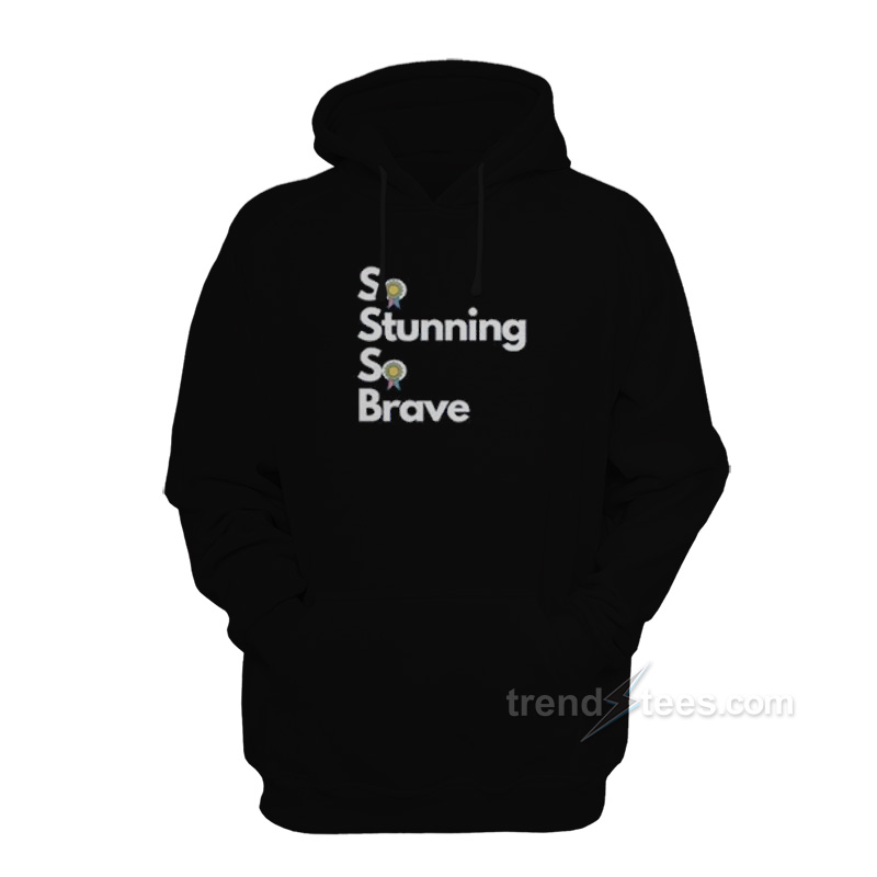 So Stunning So Brave Hoodie