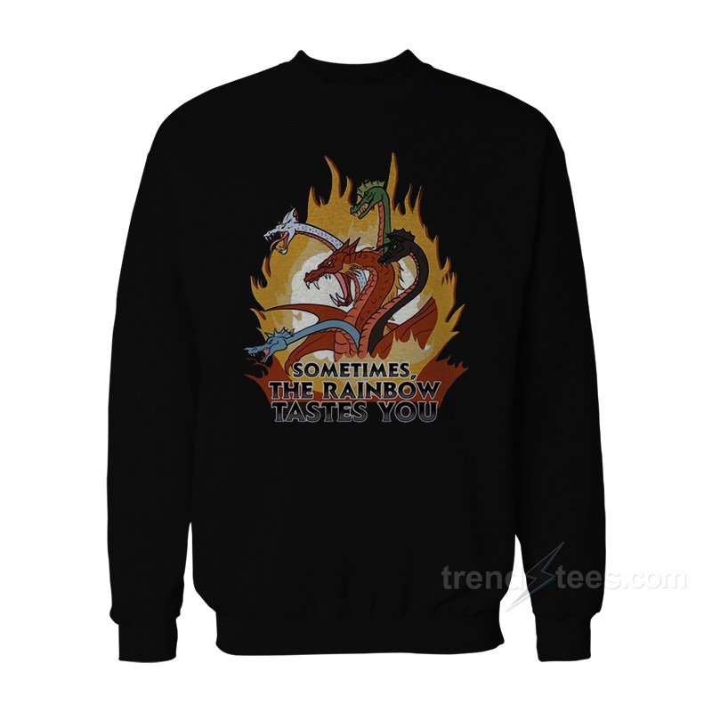 Sometimes The Rainbow Tastes You Sweatshirt