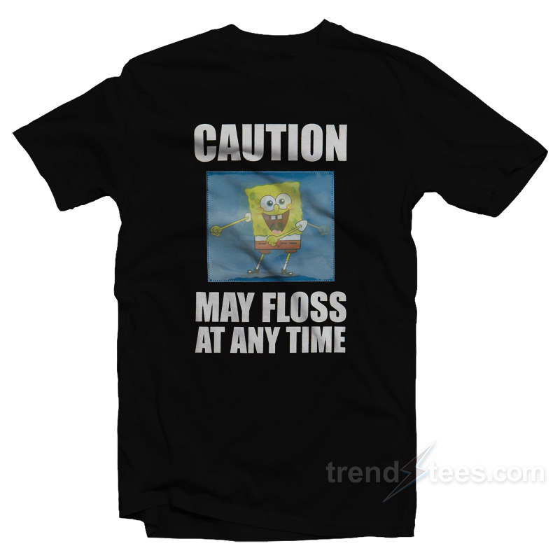 Spongebob Caution May Floss At Any Time T-Shirt