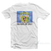 Spongebob You Make Me Smile T-Shirt
