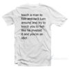 Teach Me A Man To Fish And He’ll Turn Around And Try To Teach You To Fish T-Shirt