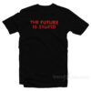 The Future Is Stupid T-Shirt