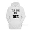 Tip Me Or Die Hoodie