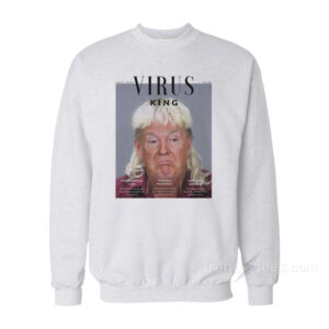 Virus King Trump Sweatshirt