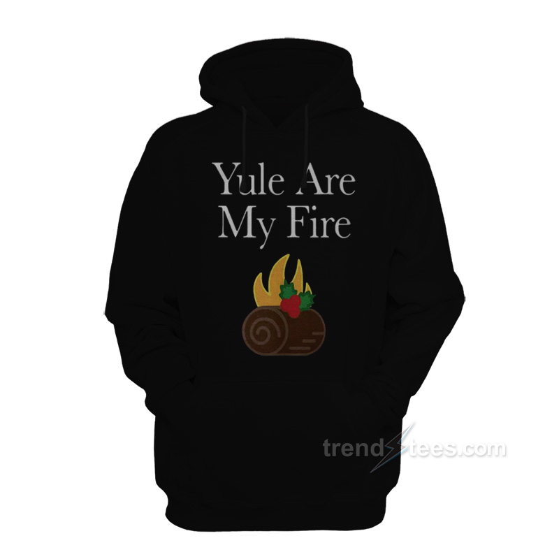 Yule Are My Fire Hoodie