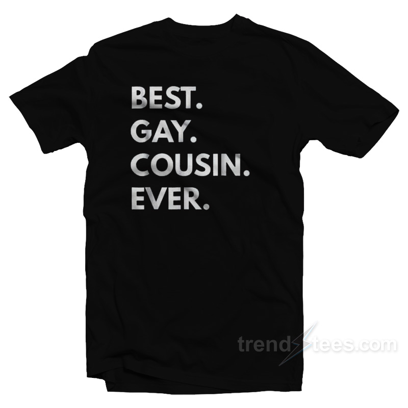 Best Gay Cousin Ever T-Shirt