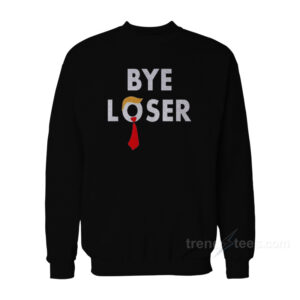 Bye Loser Trump Sweatshirt