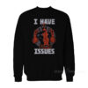 Deadpool I Have Issues Sweatshirt