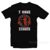 Deadpool I Have Issues T-Shirt