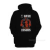 Deadpool I Have Issues Hoodie