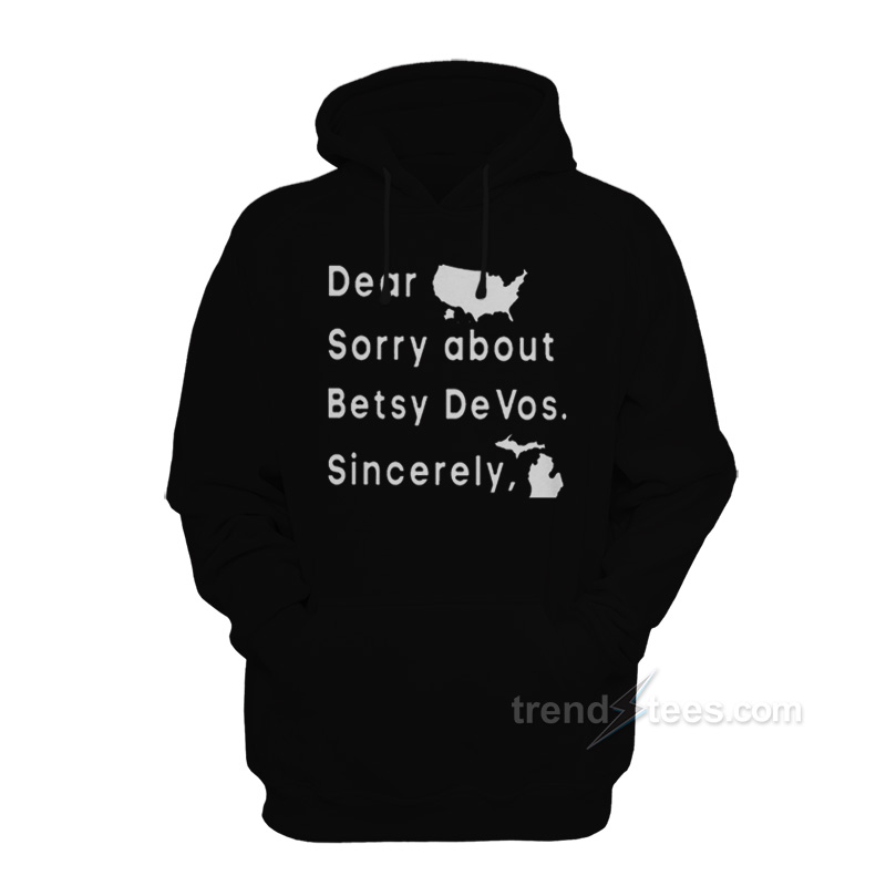 Dear America Sorry About Betsy DeVos Sincerely Hoodie