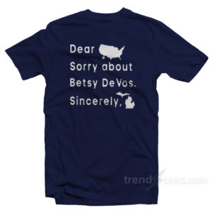Dear America Sorry About Betsy DeVos Sincerely T-Shirt