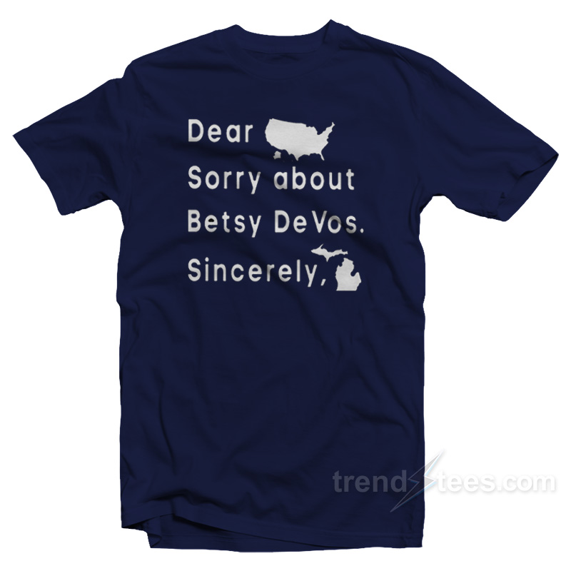 Dear America Sorry About Betsy DeVos Sincerely T-Shirt