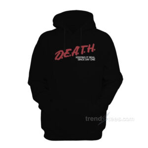 Death Keeping It Real Since One Day Hoodie