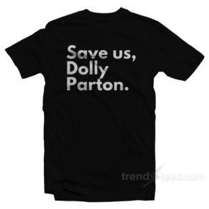 Dolly Parton Save Us T-Shirt