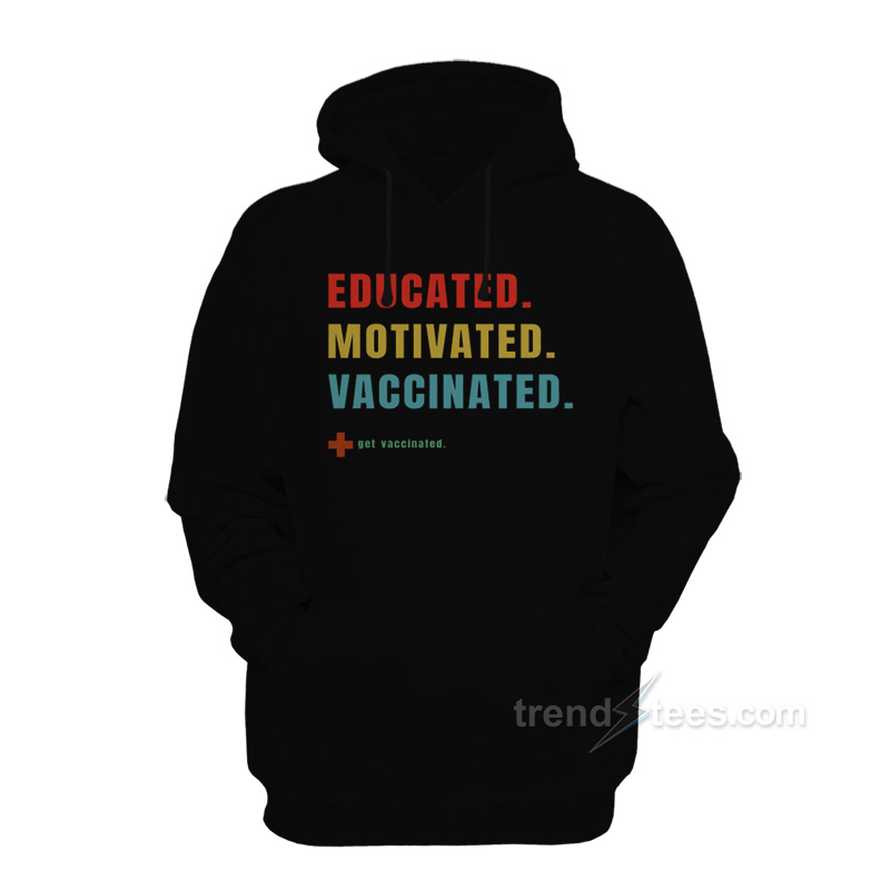 Educated Motivated Vaccinated Hoodie