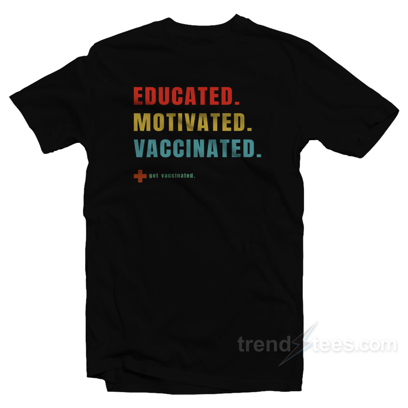 Educated Motivated Vaccinated T-Shirt