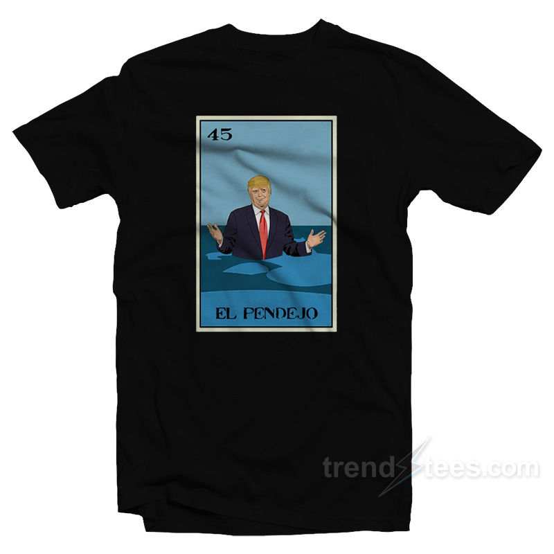 El Pendejo Trump T-Shirt